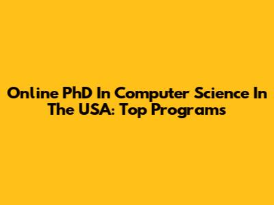 Online PhD In Computer Science In The USA: Top Programs